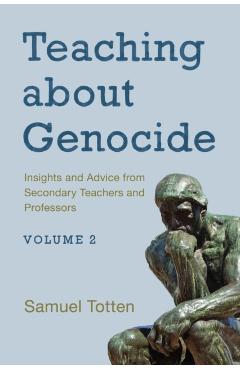 Coperta cărții 'Teaching about Genocide: Insights and Advice from Secondary Teachers and Professors, Volume 2 - Samuel Totten'