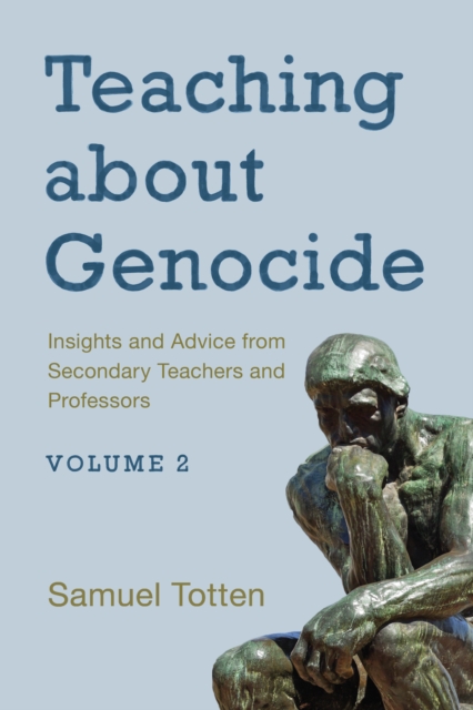 Teaching about Genocide: Insights and Advice from Secondary Teachers and Professors, Volume 2 - Samuel Totten