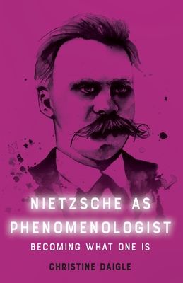 Nietzsche as Phenomenologist - Christine Daigle