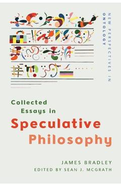 Coperta cărții 'Collected Essays in Speculative Philosophy - James Bradley'