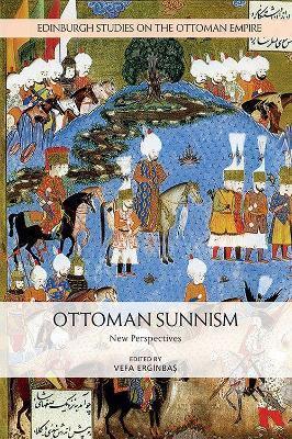 Ottoman Sunnism: New Perspectives - Vefa Erginbaş