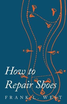 How to Repair Shoes - F. L. West