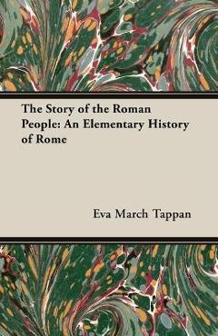 Coperta cărții 'The Story of the Roman People: An Elementary History of Rome - Eva March Tappan'