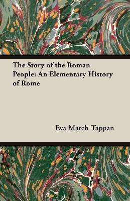 The Story of the Roman People: An Elementary History of Rome - Eva March Tappan