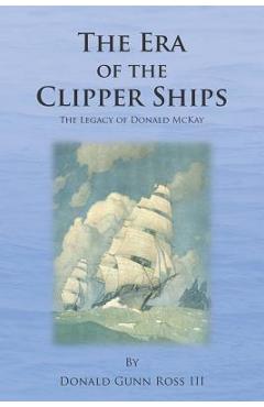 Coperta cărții 'The Era of the Clipper Ships: The Legacy of Donald McKay - Donald Gunn Ross Iii'