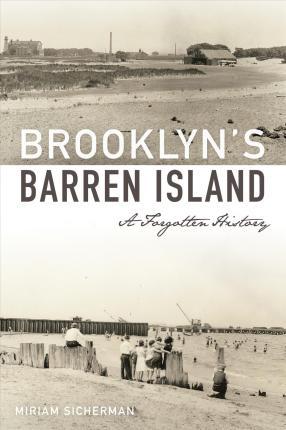 Brooklyn's Barren Island: A Forgotten History - Miriam Sicherman
