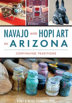 Coperta cărții 'Navajo and Hopi Art in Arizona: Continuing Traditions - Rory O'neill Schmitt Phd'