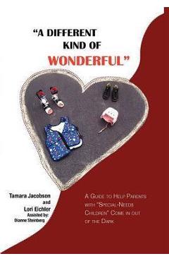 Coperta cărții 'A Different Kind of Wonderful: A Guide to Help Parents with Special-Needs children Come in out of the Dark - Tamara Lee'
