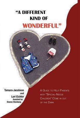A Different Kind of Wonderful: A Guide to Help Parents with Special-Needs children Come in out of the Dark - Tamara Lee Jacobson