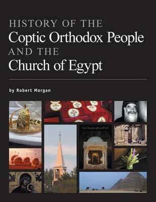 History of the Coptic Orthodox People and the Church of Egypt - Robert Morgan