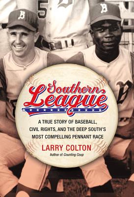 Southern League: A True Story of Baseball, Civil Rights, and the Deep South's Most Compelling Pennant Race - Larry Colton