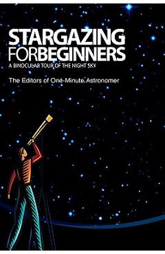 Coperta cărții 'Stargazing For Beginners: A Binocular Tour of the Night Sky - The Editors Of One-minute Astronomer'