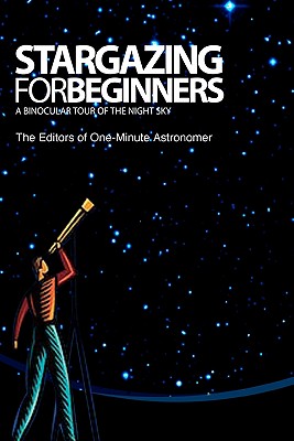 Coperta cărții 'Stargazing For Beginners: A Binocular Tour of the Night Sky - The Editors Of One-minute Astronomer'