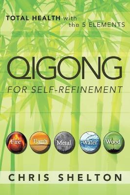 Qigong for Self-Refinement: Total Health with the 5 Elements - Chris Shelton