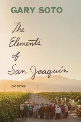 The Elements of San Joaquin: Poems (Chicano Poetry, Poems from Prison, Poetry Book) - Gary Soto