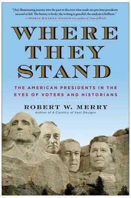 Where They Stand: The American Presidents in the Eyes of Voters and Historians - Robert W. Merry