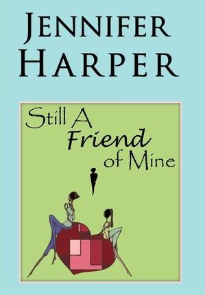 Still a Friend of Mine - Jennifer Harper