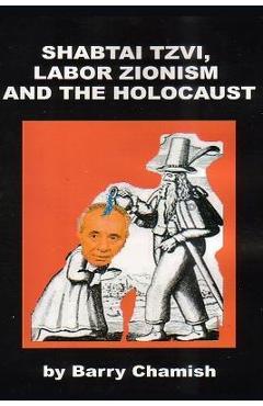 Coperta cărții 'SHABTAI TZVI, LABOR ZIONISM AND THE HOLOCAUST Chamish - Barry Chamish'