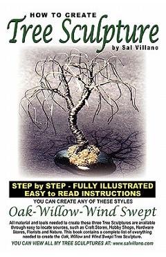Coperta cărții 'How To Create Tree Sculpture: Step By Step Instructions - Fully Illustrated - Sal Villano'