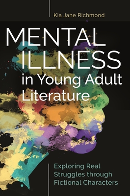 Mental Illness in Young Adult Literature: Exploring Real Struggles through Fictional Characters - Kia Richmond