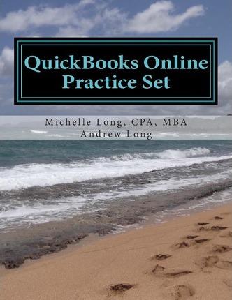 QuickBooks Online Practice Set: Get QuickBooks Online Experience using Realistic Transactions for Accounting, Bookkeeping, CPAs, ProAdvisors, Small Bu - Andrew S. Long