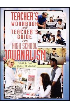 Teacher's Workbook and Teacher's Guide for High School Journalism - Homer Hall 