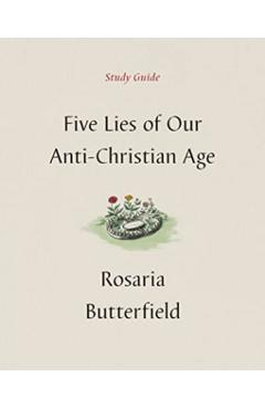 Coperta cărții 'Five Lies of Our Anti-Christian Age Study Guide - Rosaria Butterfield'