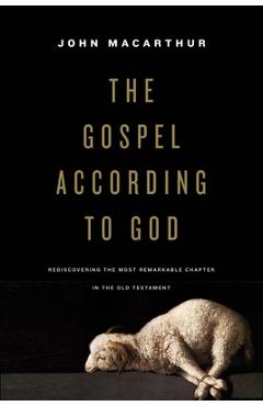 Coperta cărții 'The Gospel According to God: Rediscovering the Most Remarkable Chapter in the Old Testament -'