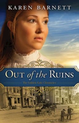 Out of the Ruins: The Golden Gate Chronicles - Book 1 - Karen Barnett