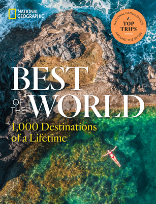 Best of the World: 1,000 Destinations of a Lifetime - National Geographic