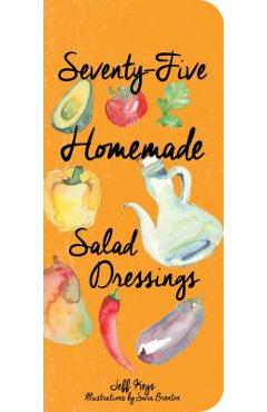 Poza produsului 75 Homemade Salad Dressings - Jeff Keys