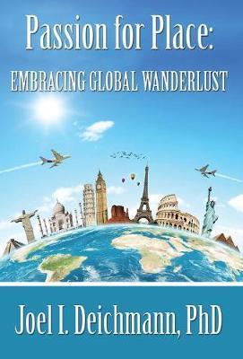 Passion for Place: Embracing Global Wanderlust - Joel I. Deichmann