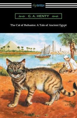 The Cat of Bubastes: A Tale of Ancient Egypt (Illustrated by John Reinhard Weguelin) - G. A. Henty