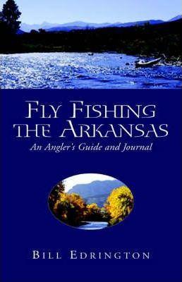 Fly Fishing the Arkansas - Bill Edrington