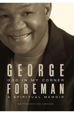 Coperta cărții 'God in My Corner: A Spiritual Memoir - George Foreman'
