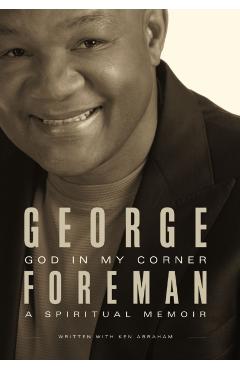 God in My Corner: A Spiritual Memoir - George Foreman