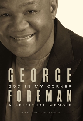 God in My Corner: A Spiritual Memoir - George Foreman