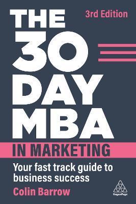 The 30 Day MBA in Marketing: Your Fast Track Guide to Business Success - Colin Barrow