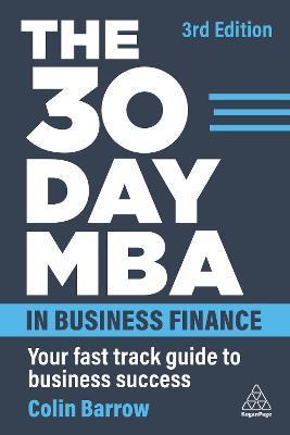 The 30 Day MBA in Business Finance: Your Fast Track Guide to Business Success - Colin Barrow