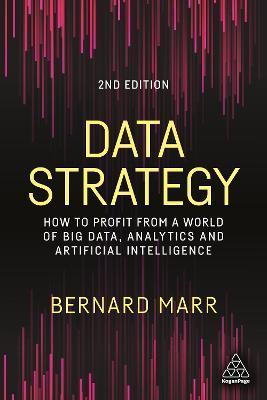 Data Strategy: How to Profit from a World of Big Data, Analytics and Artificial Intelligence - Bernard Marr