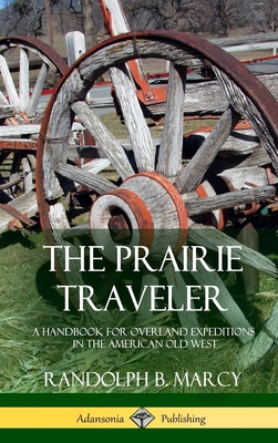 The Prairie Traveler: A Handbook for Overland Expeditions in the American Old West (Hardcover) - Randolph B. Marcy