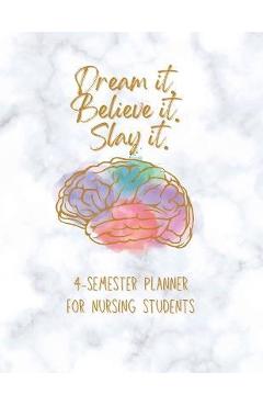 Poza produsului Dream it! Believe it! Slay it! Student Nurse Planner: 4-semester monthly and weekly planner for RN, LVN/LPN students with fill-in yourself year and mo - Jp Johnson