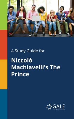 A Study Guide for Niccolò Machiavelli's The Prince - Cengage Learning Gale
