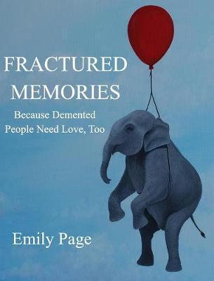 Fractured Memories: Because Demented People Need Love, Too - Emily Page