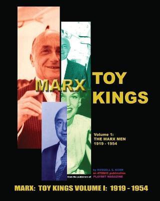 Marx Toy Kings Volume I: The Inside Story of Toy King Louis Marx & Co (1919-1954) - The Publishers Of Playset Magazine