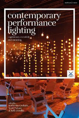 Contemporary Performance Lighting: Experience, Creativity and Meaning - Katherine Graham