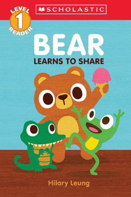 Bear Learns to Share (Scholastic Reader, Level 1) - Hilary Leung