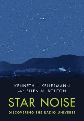 Star Noise: Discovering the Radio Universe - Kenneth I. Kellermann