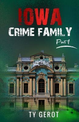 Iowa Crime Family: Part I - Ty Gerot