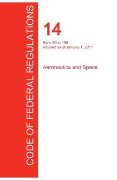 Coperta cărții 'CFR 14, Parts 60 to 109, Aeronautics and Space, January 01, 2017 (Volume 2 of 5) - Office Of The Federal Register (cfr)'